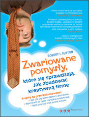 Okładka książki Zwariowane pomysły, które się sprawdzają. Jak zbudować kreatywną firmę