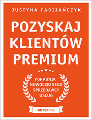 Pozyskaj klientów premium. Poradnik nowoczesnego sprzedawcy usług
