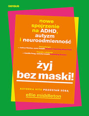 Okładka książki Żyj bez maski! Nowe spojrzenie na ADHD, autyzm i neuroodmienność