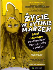 Okładka książki Życie w rytmie marzeń. Miej odwagę realizować swoje cele i pasje.