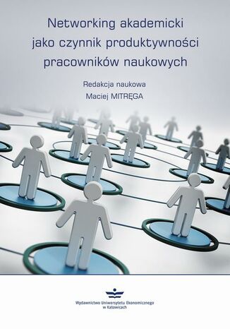 Okładka książki/ebooka Networking akademicki jako czynnik produktywności pracowników naukowych