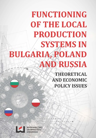 Okładka książki/ebooka Functioning of the Local Production Systems in Bulgaria, Poland and Russia. Theoretical and Economic Policy Issues