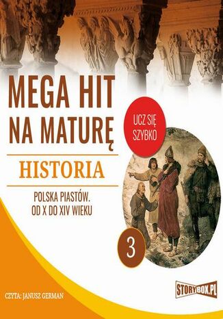 Okładka książki/ebooka Mega hit na maturę. Historia 3. Polska Piastów. Od X do XIV wieku