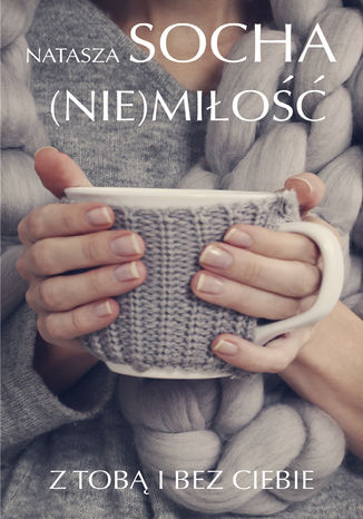 Okładka książki/ebooka (Nie) miłość. Z tobą i bez ciebie