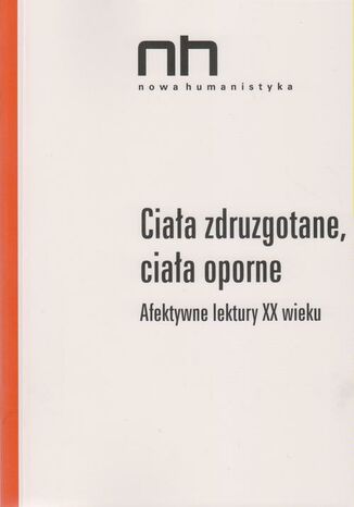 Okładka książki/ebooka Ciała zdruzgotane, ciała oporne. Afektywne lektury XX wieku