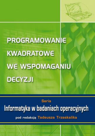 Okładka książki/ebooka Programowanie kwadratowe we wspomaganiu decyzji. Seria: Informatyka w badaniach operacyjnych