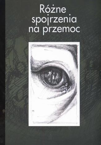 Okładka książki/ebooka Różne spojrzenia na przemoc
