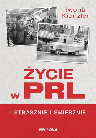 Okładka książki/ebooka Życie w PRL. I strasznie, i śmiesznie