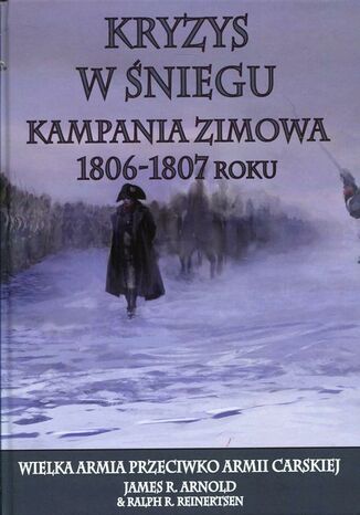 Okładka książki/ebooka Kryzys w śniegu Kampania zimowa 1806-1807 roku