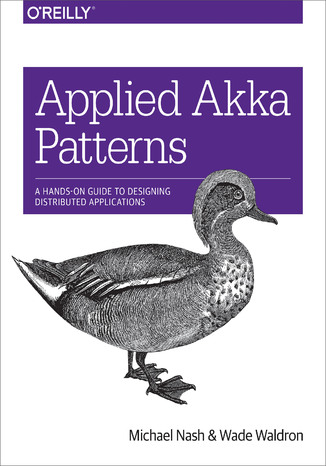 Okładka książki/ebooka Applied Akka Patterns. A Hands-On Guide to Designing Distributed Applications