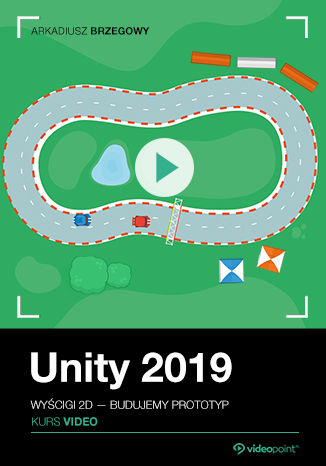 Okładka książki/ebooka Unity 2019. Kurs video. Wyścigi 2D - budujemy prototyp