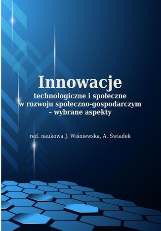 Okładka książki/ebooka Innowacje technologiczne i społeczne w rozwoju społeczno-gospodarczym - wybrane aspekty