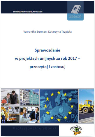 Okładka książki/ebooka Sprawozdanie w projektach unijnych za rok 2017 - przeczytaj i zastosuj