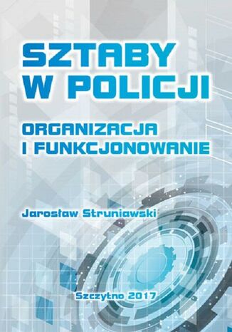 Okładka książki/ebooka Sztaby w Policji. Organizacja i funkcjonowanie