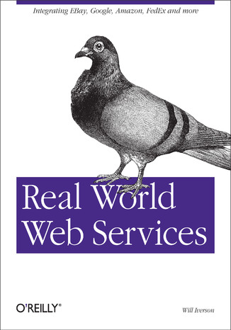 Okładka książki/ebooka Real World Web Services. Integrating EBay, Google, Amazon, FedEx and more