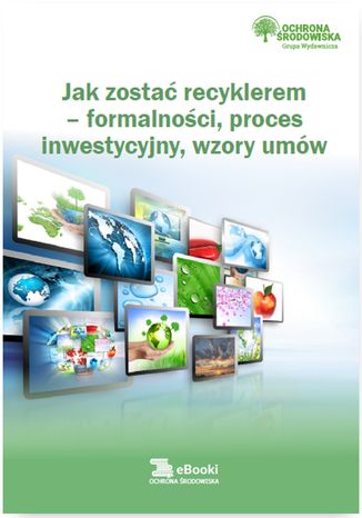 Okładka książki/ebooka Jak zostać recyklerem - formalności, proces inwestycyjny, wzory umów