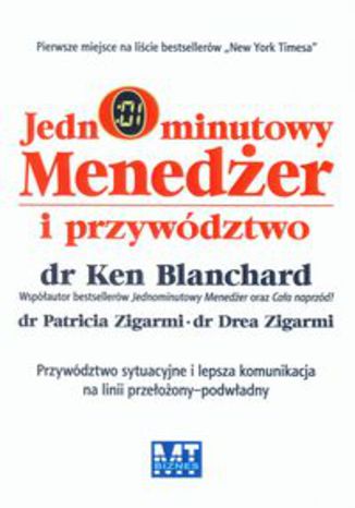 Okładka książki/ebooka Jednominutowy menedżer i przywództwo. Przywództwo sytuacyjne i lepsza komunikacja na linnii przełożony - podwładny