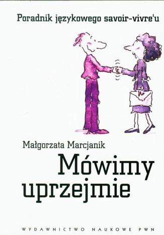 Okładka książki/ebooka Mówimy uprzejmie. Poradnik językowego savoir-vivre'u