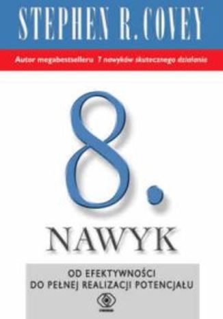 Okładka książki Ósmy nawyk. Od efektywności do wielkości i odkrycia własnego głosu