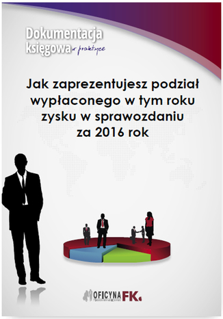 Okładka książki/ebooka Jak zaprezentujesz podział wypłaconego zysku w sprawozdaniu za 2016 rok?