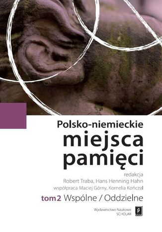 Okładka książki/ebooka Polsko-niemieckie miejsca pamięci Tom 2. Wspólne/Oddzielne