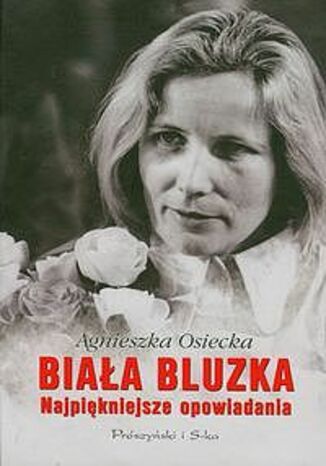 Okładka książki/ebooka Biała bluzka. Najpiękniejsze opowiadania