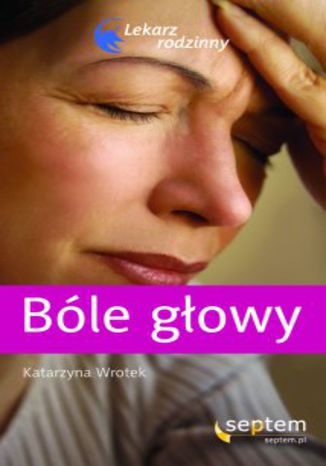 Okładka książki/ebooka Bóle głowy. Lekarz rodzinny