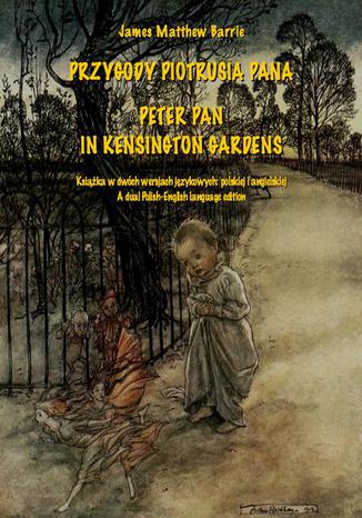 Okładka książki/ebooka Przygody Piotrusia Pana. Peter Pan in Kensington Gardens