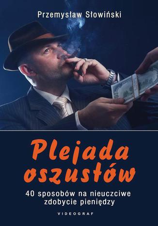 Okładka książki/ebooka Plejada oszustów. 40 sposobów na nieuczciwe zdobycie pieniędzy