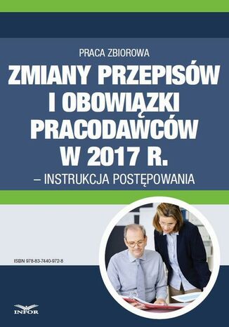 Okładka książki/ebooka Zmiany przepisów i obowiązki pracodawców w 2017 r. - instrukcja postępowania