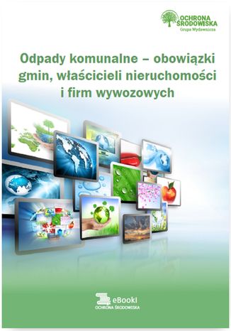 Okładka książki/ebooka Odpady komunalne - obowiązki gmin, właścicieli nieruchomości i firm wywozowych