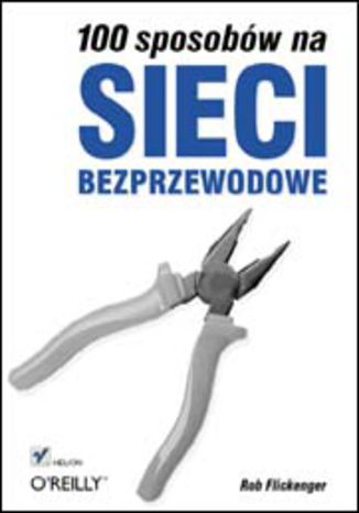 100 sposobw na sieci bezprzewodowe Rob Flickenger - okadka ksiki
