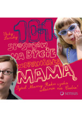 101 sposobów na bycie wspaniałą mamą