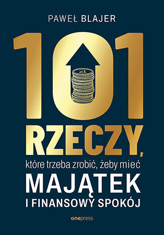 Okładka: 101 rzeczy, które trzeba zrobić, żeby mieć majątek i finansowy spokój