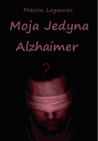 Okładka książki/ebooka Moja Jedyna - Alzhaimer