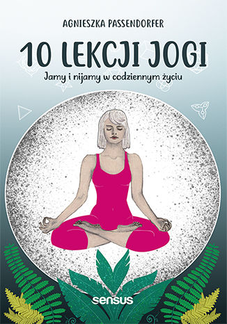 Okładka książki 10 lekcji jogi. Jamy i nijamy w codziennym życiu