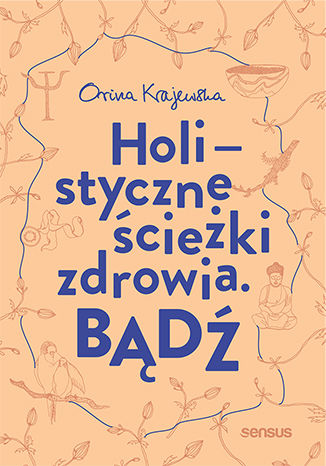 Okładka książki/ebooka Bądź. Holistyczne ścieżki zdrowia