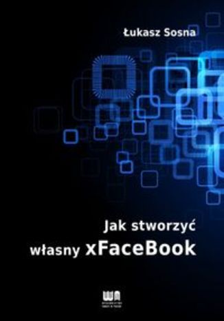 Okładka książki Jak stworzyć własny xFACEBOOK
