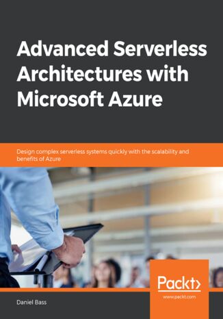 Okładka książki/ebooka Advanced Serverless Architectures with Microsoft Azure