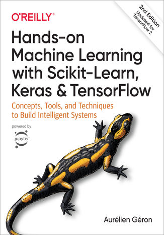 Okładka książki/ebooka Hands-On Machine Learning with Scikit-Learn, Keras, and TensorFlow. Concepts, Tools, and Techniques to Build Intelligent Systems. 2nd Edition