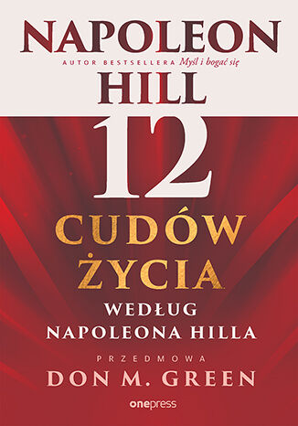 12 cud�w �ycia wed�ug Napoleona Hilla Napoleon Hill, Don M. Green - ok�adka ksi��ki