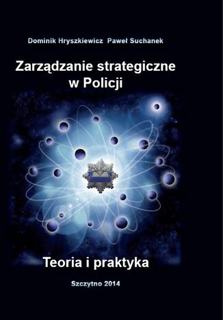 Okładka książki/ebooka Zarządzanie strategiczne w Policji. Teoria i praktyka