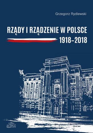 Okładka książki/ebooka Rządy i rządzenie w Polsce 1918-2018