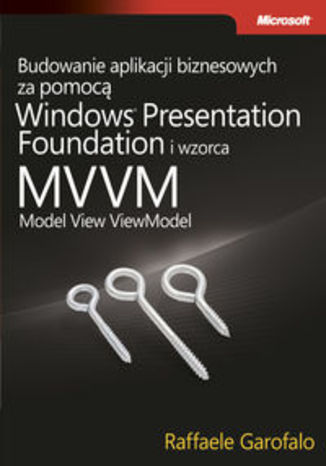 Okładka książki/ebooka Budowanie aplikacji biznesowych za pomocą Windows Presentation Foundation i wzorca Model View ViewM