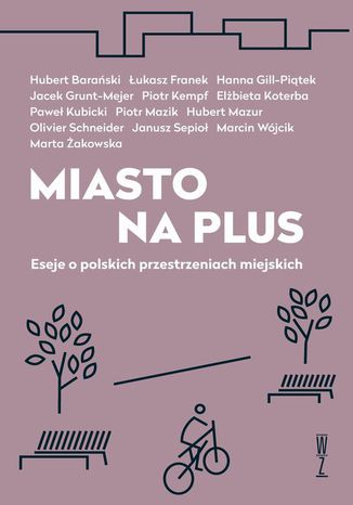 Okładka książki/ebooka Miasto na plus. Eseje o polskich przestrzeniach miejskich