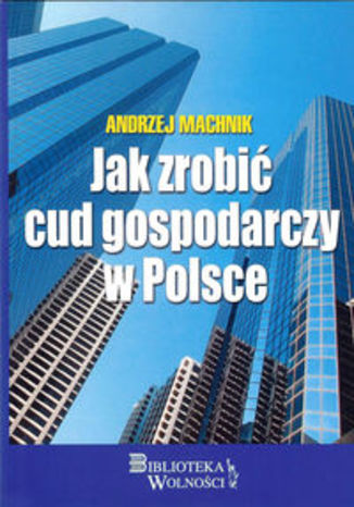 Okładka książki/ebooka Jak zrobić cud gospodarczy w Polsce