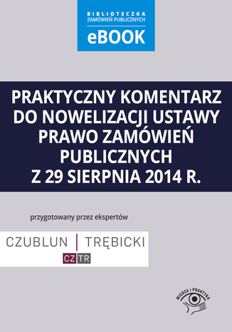 Okładka książki/ebooka Praktyczny komentarz do nowelizacji ustawy prawo zamówień publicznych z 29 sierpnia 2014 r