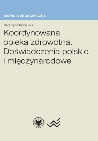 Okładka książki/ebooka Koordynowana opieka zdrowotna. Doświadczenia polskie i międzynarodowe