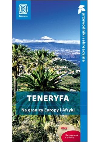 Okładka książki/ebooka Teneryfa. Na granicy Europy i Afryki. Przewodnik rekreacyjny. Wydanie 1