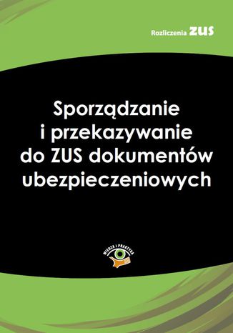 Okładka książki/ebooka Sporządzanie i przekazywanie do ZUS dokumentów ubezpieczeniowych